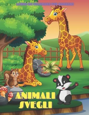 ANIMALI SVEGLI - Libro Da Colorare Per Bambini: Animali Marini, Animali Della Fattoria, Animali Della Giungla, Animali Dei Boschi E Animali del Circo