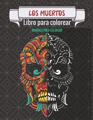 Los muertos - Libro para colorear - Mandala para colorear: Magníficos mandalas para los apasionados Libro para colorear adultos y niños Anti-estrés y