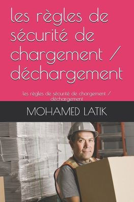 les règles de sécurité de chargement / déchargement: les règles de sécurité de chargement / déchargement
