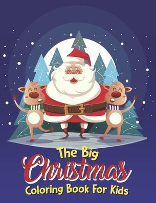 The Big Christmas Coloring Book For Kids: The Big Christmas Coloring Book For Kids 5 Year Old, Easy