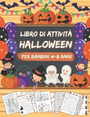 HALLOWEEN Libro di Attività per Bambini 4-8 Anni: Libro Dei Giochi Halloween - Labirinti, Trova le differenze, Sudoku, Colorare, Unisci i puntini, Tro