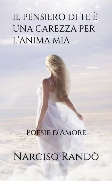 Il Pensiero Di Te È Una Carezza Per l'Anima MIA: Poesie d'Amore