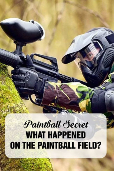 Paintball Secret: What Happened On The Paintball Field?: Paintball Field