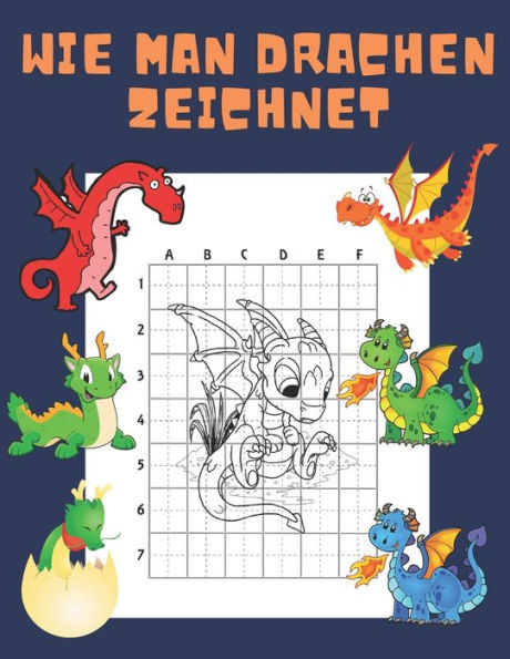 Wie Man Drachen Zeichnet: Buch fÃ¼r Kinder Zeichnen lernen Kopieren Geschenkidee fÃ¼r Kinder 4-12 Schritt fÃ¼r Schritt