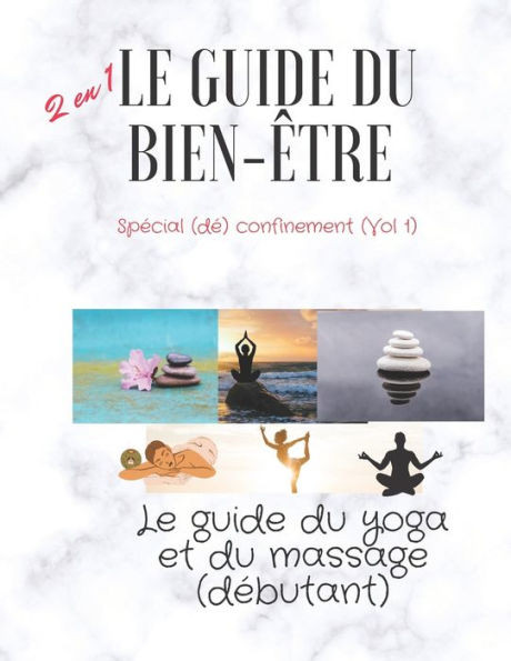 LE GUIDE DU BIEN-ETRE (yoga et massage): Le guide du YOGA et du MASSAGE (dÃ©butant); 2 en 1