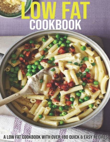 Low Fat Cookbook: A Low Fat Cookbook With Over 180 Quick & Easy Recipes