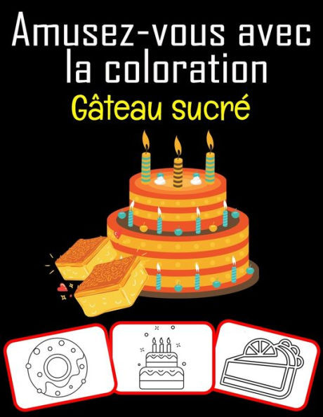 Amusez-vous avec la coloration GÃ¢teau sucrÃ©: Livre de coloriage amusant avec gÃ¢teau sucrÃ© pour les enfants (60 pages avec 30 images sucrÃ©es)