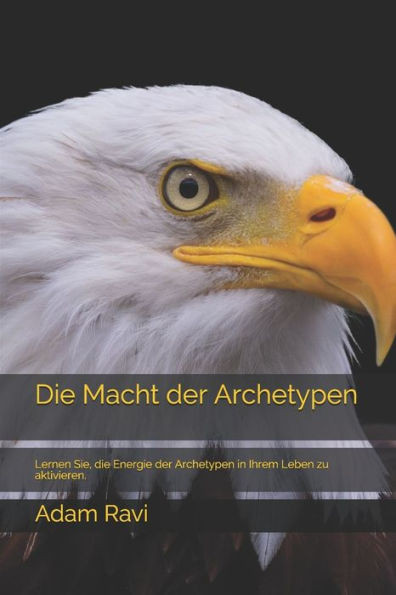 Die Macht der Archetypen: Lernen Sie, die Energie der Archetypen in Ihrem Leben zu aktivieren.