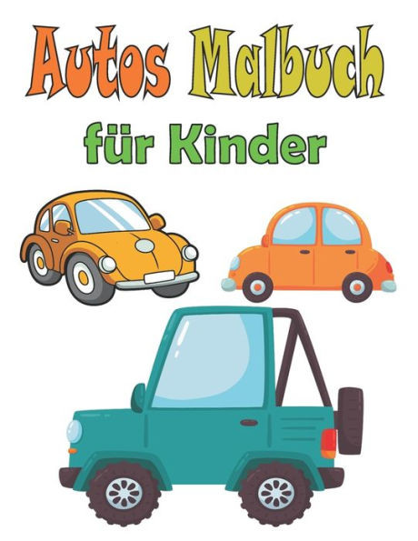 Autos Malbuch fÃ¼r Kinder: Tolle Autos fÃ¼r Kinder & Kleinkinder 2-4,4-8