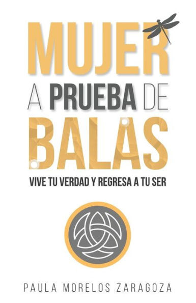 Mujer a Prueba de Balas: Vive tu verdad y regresa a tu Ser