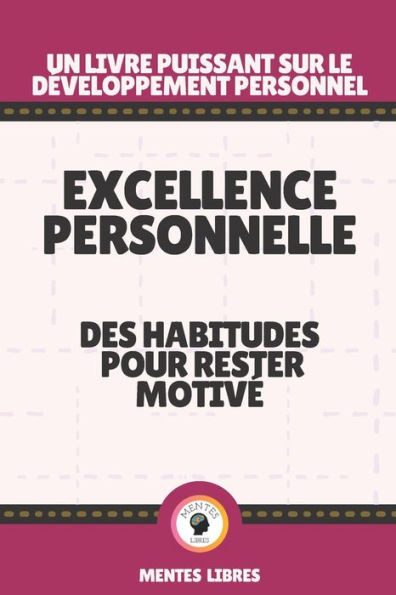Excellence Personnelle - Des Habitudes Pour Rester Motivé: Un livre puissant sur le développement personnel!