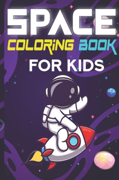 Space Coloring Book for Kids: Amazing Outer Space Coloring Book For Kids Ages 4-8