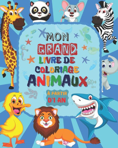 Mon Grand Livre de Coloriage ANIMAUX À partir d'1 an: Livre de coloriage pour les enfants à partir de 1 an Livre de Coloriage Pour les Enfants de 1 à