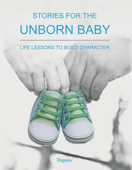 Stories for the Unborn Baby: Life Lessons to Build Character