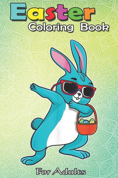 Easter Coloring Book For Adults: Dabbing Easter Bunny Boy Dab Easter Day Basket Stuffer Boys An Adult Easter Coloring Book For Teens & Adults - Great