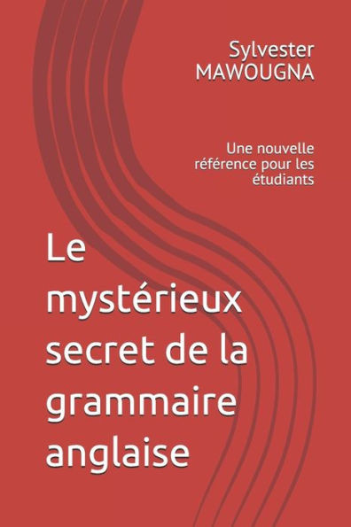 Le mystérieux secret de la grammaire anglaise: Une nouvelle référence pour les étudiants