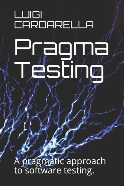 Pragma Testing: A pragmatic approach to software testing.
