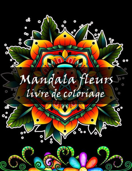 Mandala fleurs livre de coloriage: Livre de coloriage adulte avec des dessins de livre de coloriage Mandala fleur pour soulager le stress pour la rela