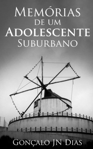 MemÃ³rias de Um Adolescente Suburbano: DiÃ¡rio de um adolescente no inicio dos anos 90, num bairro social de Lisboa