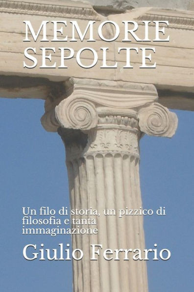 Memorie Sepolte: Un filo di storia, un pizzico di filosofia e tanta immaginazione