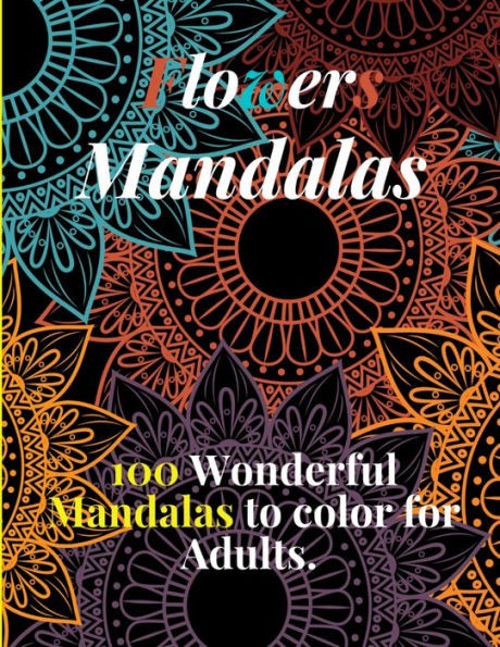 Flowers Mandalas, 100 Wonderful Mandalas to color for Adults.: Flower Mandala Coloring Book for Adults