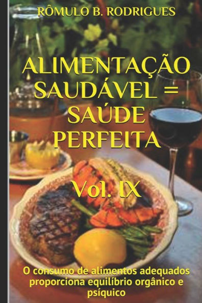 ALIMENTAÇÃO SAUDÁVEL = SAÚDE PERFEITA - Vol. IX: O consumo de alimentos adequados proporciona equilíbrio orgânico e psíquico