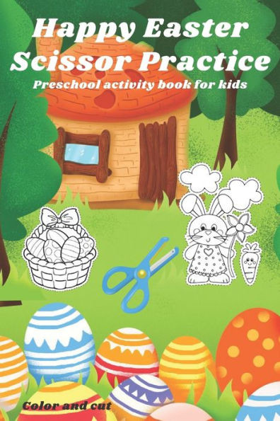 Happy Easter Scissor Practice Preschool activity book for kids Color and Cut: Happy Easter Scissor Practice Activity Preschool activity book for kids
