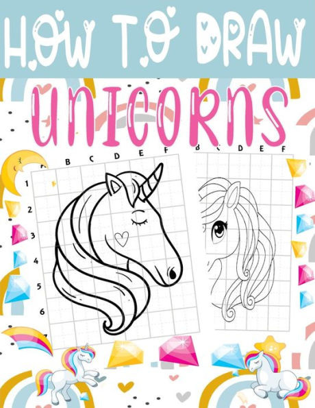 How to Draw Unicorns: A Fun and Easy Techniques Step-by-Step Drawing and Activity Book for Kids to Learn to Draw cute unicorns (Boys and Gir