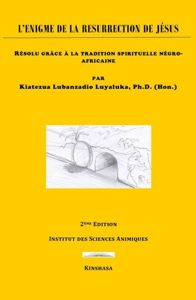 L'Enigme de la RÃ©surrection de Jesus: RÃ©solu grÃ¢ce Ã  la tradition spirituelle nÃ©gro-africaine