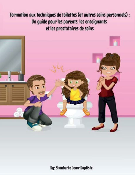 Formation aux techniques de toilettes (et autres soins personnels): Un guide pour les parents, les enseignants et les prestataires de soins