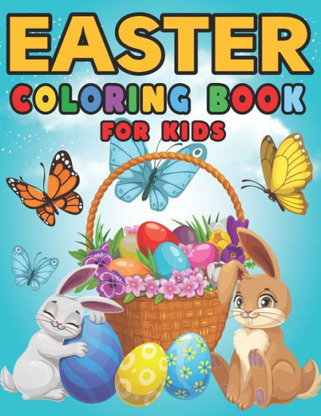 Easter Coloring Book For Kids: Easter Children's Coloring Book With Bunnies, Easter Eggs, Easter Baskets For Boys And Girls