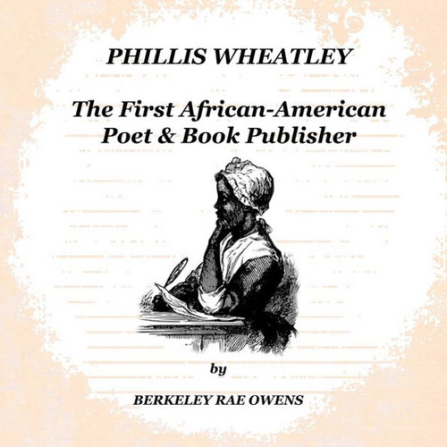 Phillis Wheatley: The First African-American Poet & Book Publisher