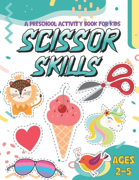 Scissor Skills: A Fun Activity Workbook for kids for Kids... Cutting Practice for Preschoolers