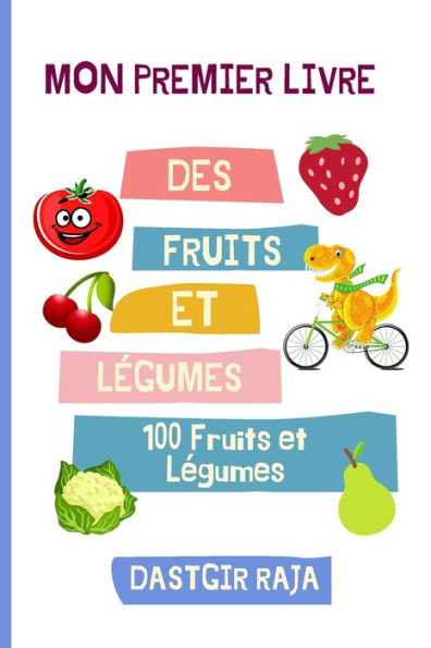 Mon Premier Livre Des Fruits Et Légumes: Mes 100 Premiers Fruits et Légumes Pour Les Enfants - Apprendre Des Fruits Et Légumes