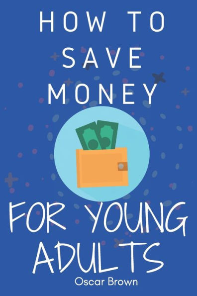 How to Save Money for young Adults: Money management for young adults