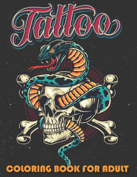 Tattoo Coloring Book for Adults - An Awesome Coloring Book for Relaxation, Tattoo Lovers and Anyone who likes to Color