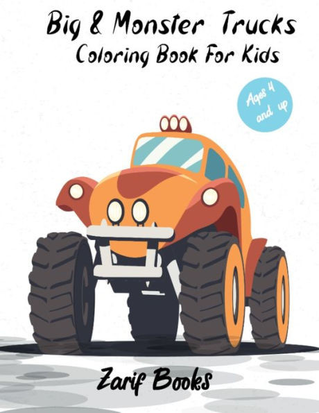 Big & Monster Coloring Book For Kids Ages 4 and Up: Get ready to have fun and color 20 unique pages of big monster trucks! monster truck coloring book