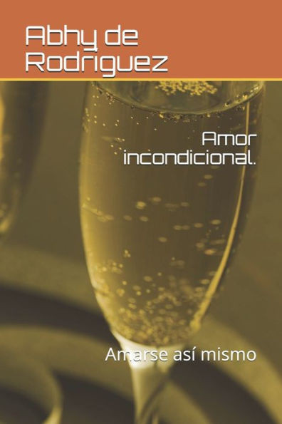 Amor incondicional.: Amarse asÃ­ mismo