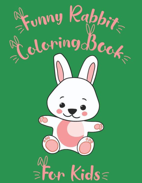 Funny Rabbit Coloring Book for Kids: Cute Bunnies