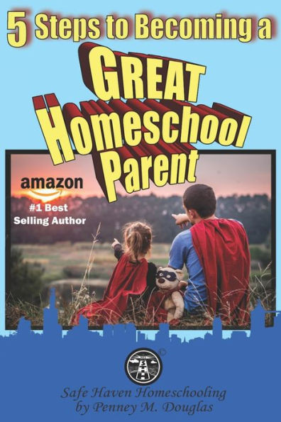 5 Steps to Becoming a Great Homeschool Parent: A Hero's Guide to Homeschooling