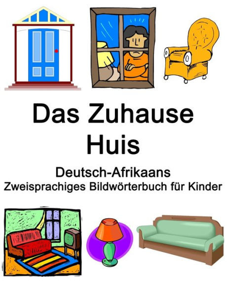 Deutsch-Afrikaans Das Zuhause / Huis Zweisprachiges Bildwörterbuch für Kinder