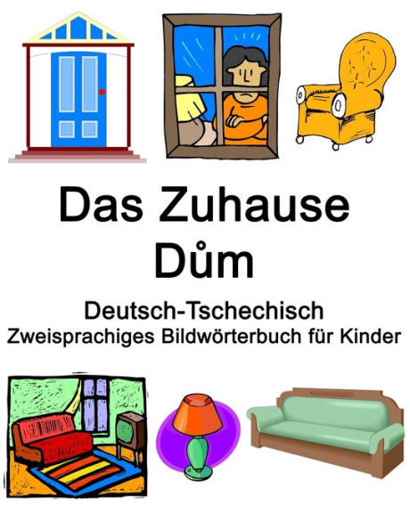 Deutsch-Tschechisch Das Zuhause / Dům Zweisprachiges Bildwörterbuch für Kinder
