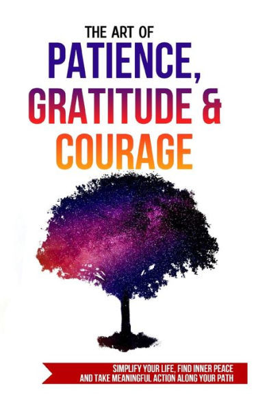 The Art of Patience, Gratitude & Courage