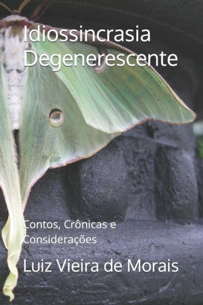 Idiossincrasia Degenerescente: Contos, CrÃ´nicas e ConsideraÃ§Ãµes