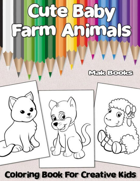 Cute Baby Farm Animals: Coloring Book For Creative Kids