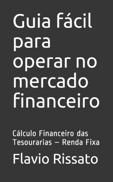 Guia fácil para operar no mercado financeiro: Cálculo Financeiro das Tesourarias - Renda Fixa