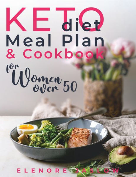 Keto Diet Meal Plan and Cookbook for Women Over 50: Stress-Free 28-Day Meal Planning and Delicious Low-Carb Recipes to Lose Weight and Boost Energy. S
