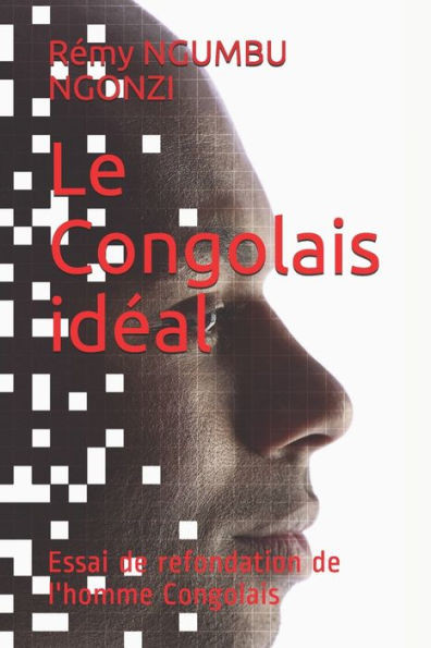Le Congolais idÃ©al: Essai de refondation de l'homme Congolais