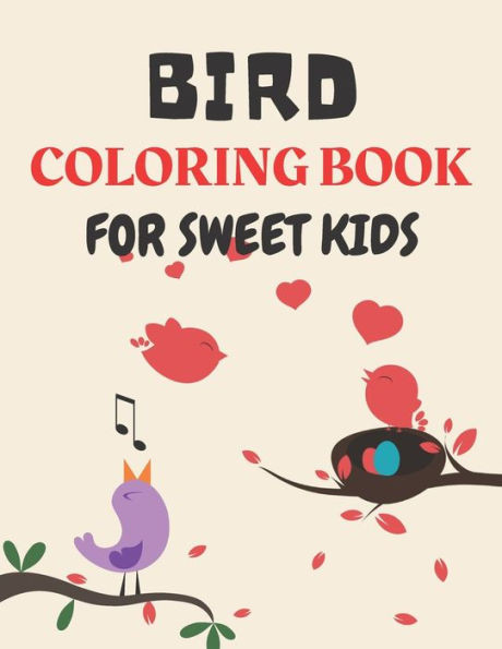 Bird Coloring Book for Sweet Kids: A cute bird coloring book for kids who loves bird