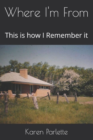 Where I'm From: This is how I Remember it
